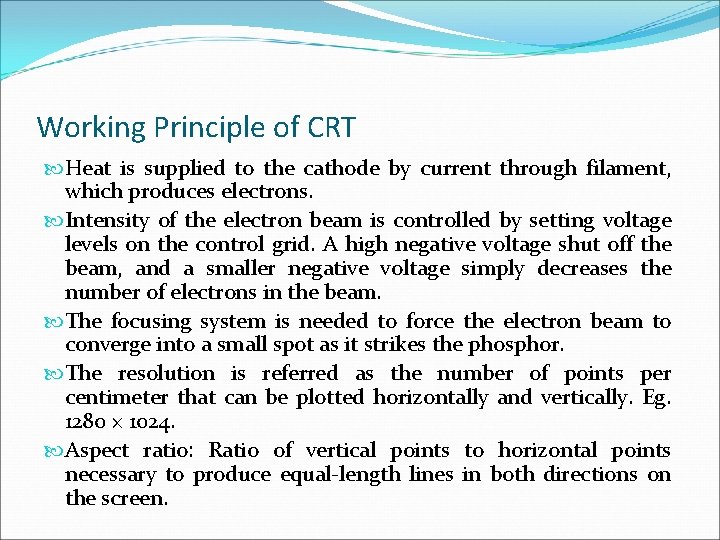 Working Principle of CRT Heat is supplied to the cathode by current through filament,