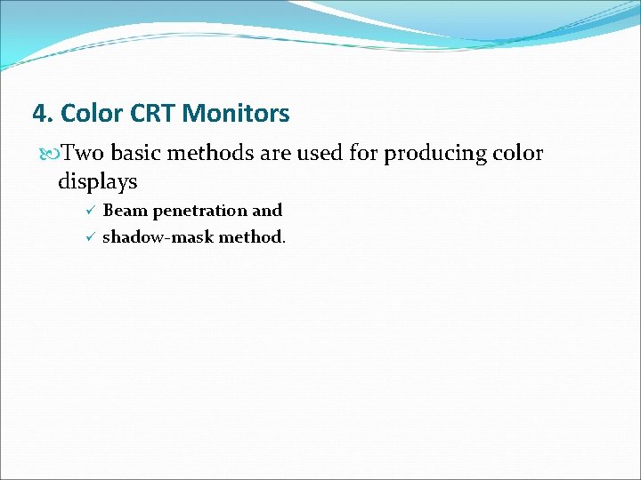 4. Color CRT Monitors Two basic methods are used for producing color displays ü