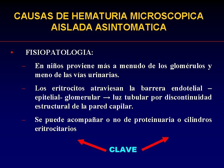 CAUSAS DE HEMATURIA MICROSCOPICA AISLADA ASINTOMATICA • FISIOPATOLOGIA: – En niños proviene más a