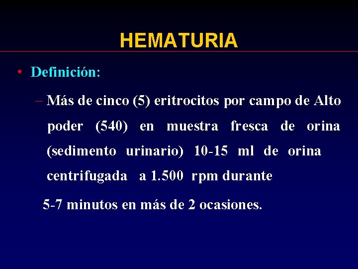 HEMATURIA • Definición: – Más de cinco (5) eritrocitos por campo de Alto poder