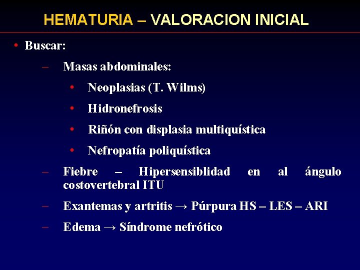 HEMATURIA – VALORACION INICIAL • Buscar: – Masas abdominales: • Neoplasias (T. Wilms) •