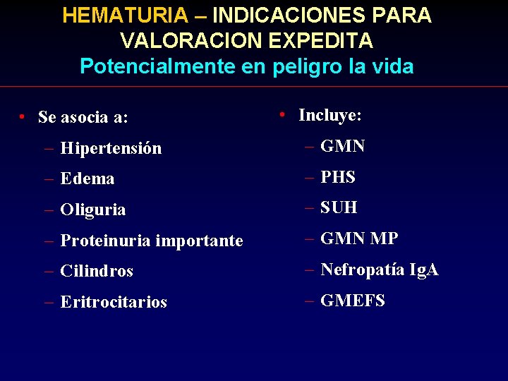 HEMATURIA – INDICACIONES PARA VALORACION EXPEDITA Potencialmente en peligro la vida • Se asocia