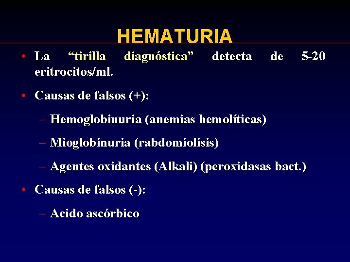 HEMATURIA • La “tirilla diagnóstica” eritrocitos/ml. detecta de 5 -20 • Causas de falsos