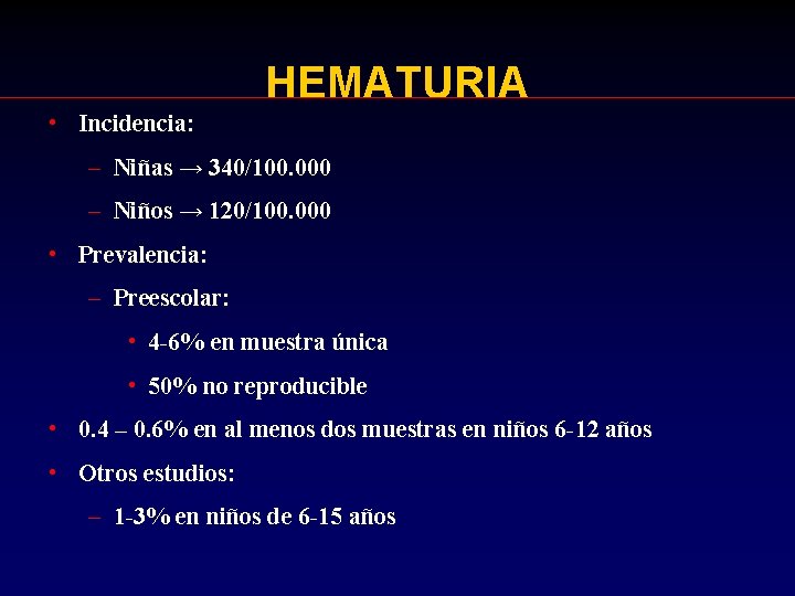 HEMATURIA • Incidencia: – Niñas → 340/100. 000 – Niños → 120/100. 000 •