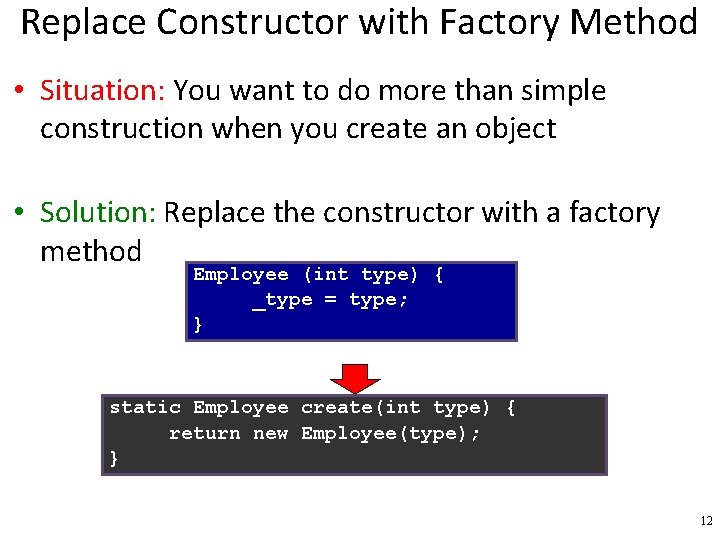 Replace Constructor with Factory Method • Situation: You want to do more than simple