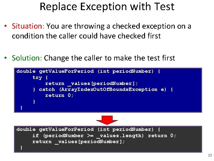 Replace Exception with Test • Situation: You are throwing a checked exception on a