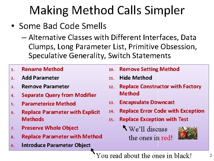 Making Method Calls Simpler • Some Bad Code Smells – Alternative Classes with Different