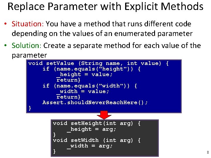 Replace Parameter with Explicit Methods • Situation: You have a method that runs different