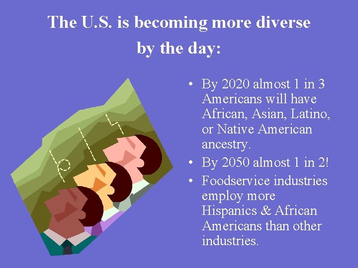 The U. S. is becoming more diverse by the day: • By 2020 almost