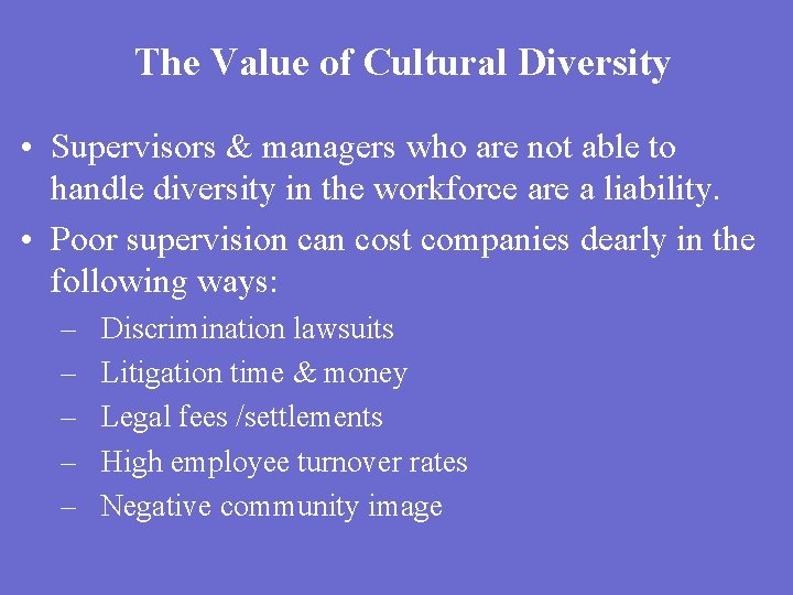 The Value of Cultural Diversity • Supervisors & managers who are not able to