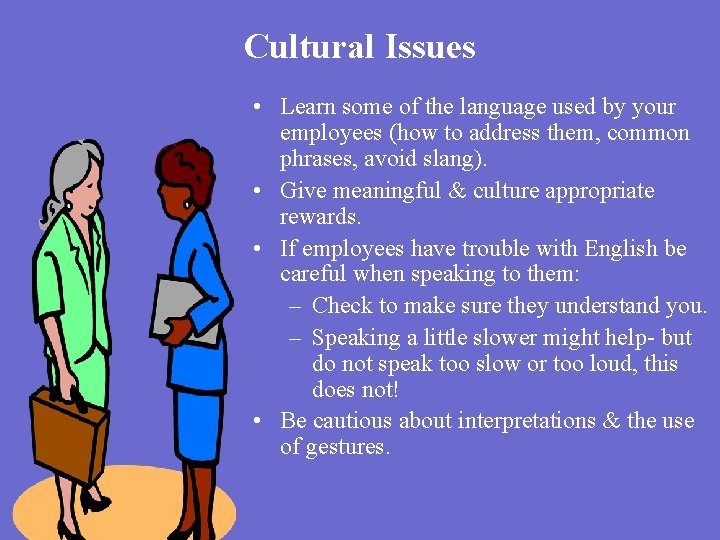 Cultural Issues • Learn some of the language used by your employees (how to