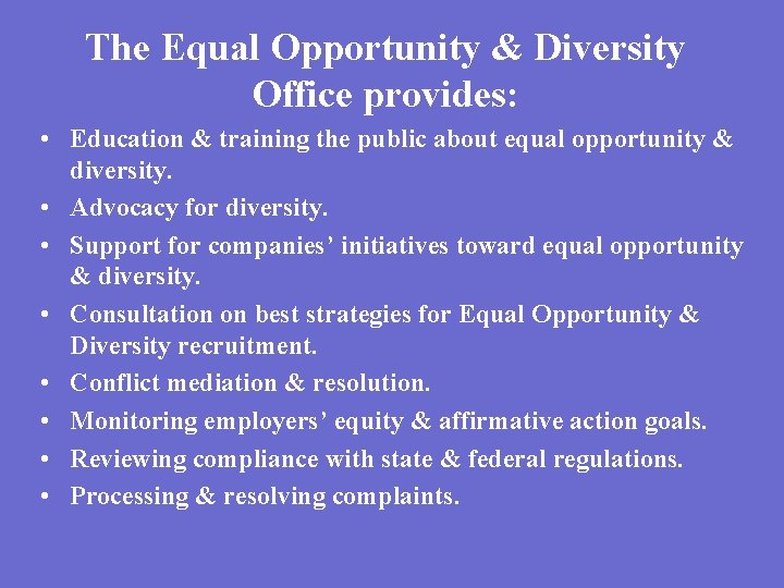 The Equal Opportunity & Diversity Office provides: • Education & training the public about