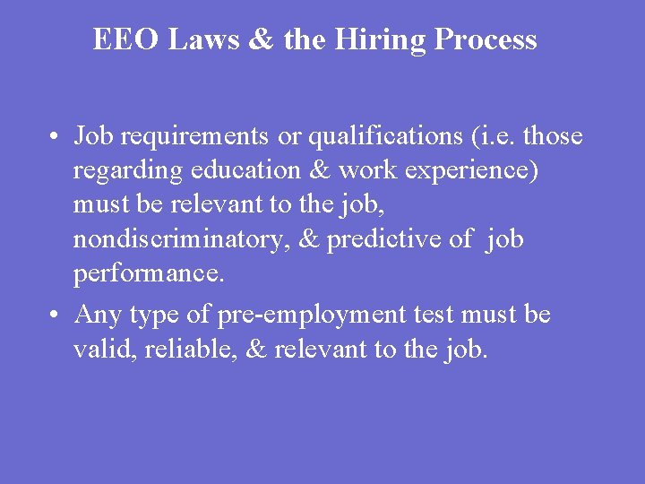 EEO Laws & the Hiring Process • Job requirements or qualifications (i. e. those