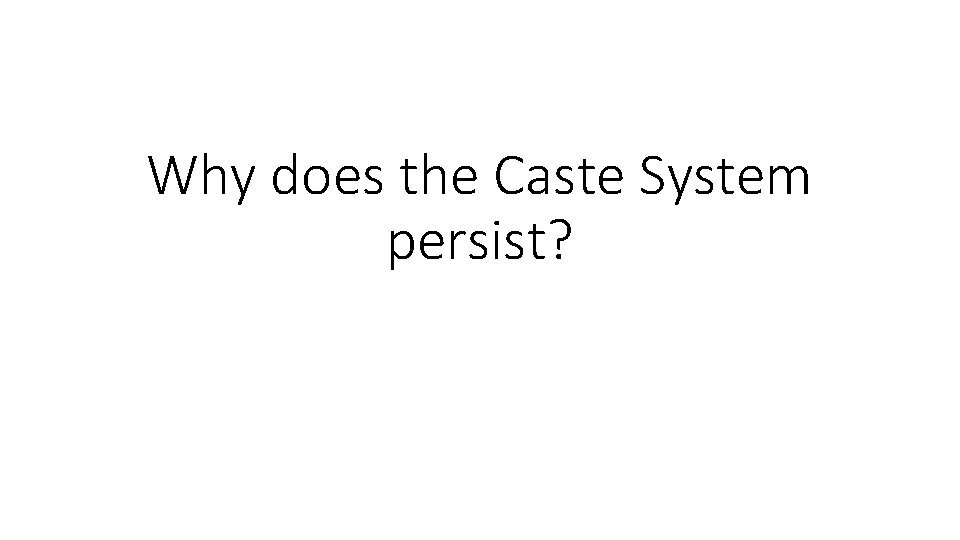 Why does the Caste System persist? 