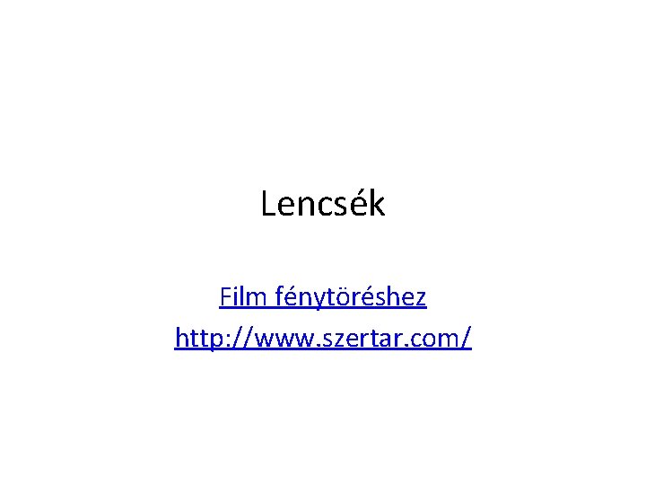 Lencsék Film fénytöréshez http: //www. szertar. com/ 
