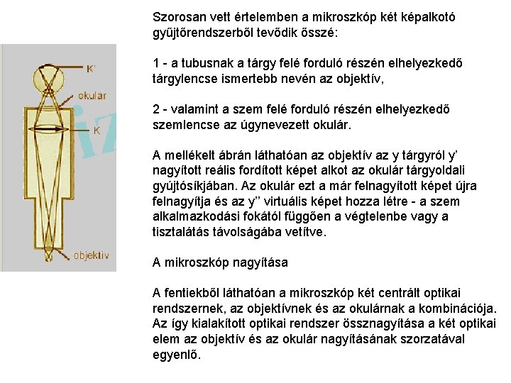 Szorosan vett értelemben a mikroszkóp két képalkotó gyűjtőrendszerből tevődik ősszé: 1 - a tubusnak