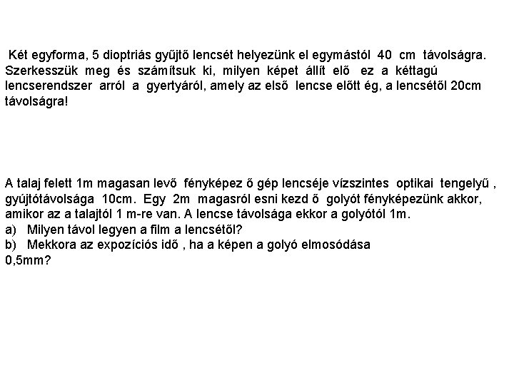 Két egyforma, 5 dioptriás gyűjtő lencsét helyezünk el egymástól 40 cm távolságra. Szerkesszük meg