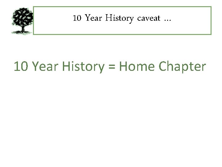 10 Year History caveat … 10 Year History = Home Chapter 