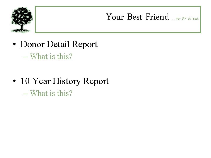 Your Best Friend … for RP at least • Donor Detail Report – What