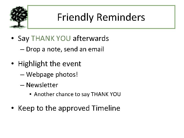 Friendly Reminders • Say THANK YOU afterwards – Drop a note, send an email