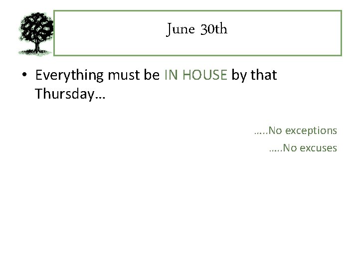 June 30 th • Everything must be IN HOUSE by that Thursday… …. .