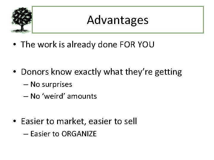 Advantages • The work is already done FOR YOU • Donors know exactly what