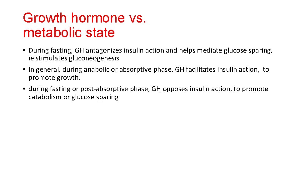 Growth hormone vs. metabolic state • During fasting, GH antagonizes insulin action and helps