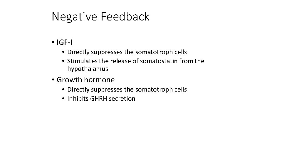 Negative Feedback • IGF-I • Directly suppresses the somatotroph cells • Stimulates the release