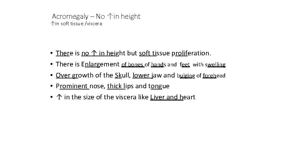 Acromegaly – No ↑in height ↑in soft tissue /viscera • • • There is