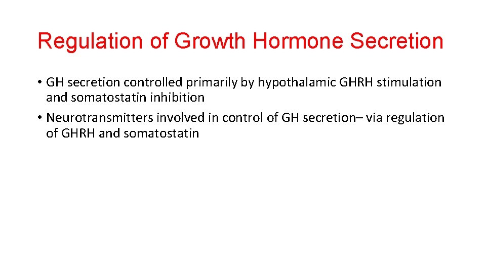 Regulation of Growth Hormone Secretion • GH secretion controlled primarily by hypothalamic GHRH stimulation