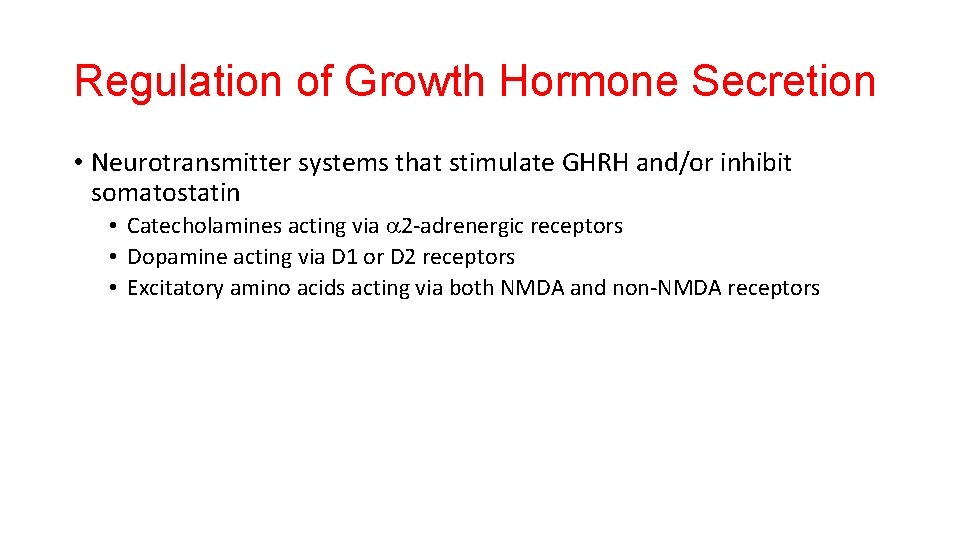 Regulation of Growth Hormone Secretion • Neurotransmitter systems that stimulate GHRH and/or inhibit somatostatin