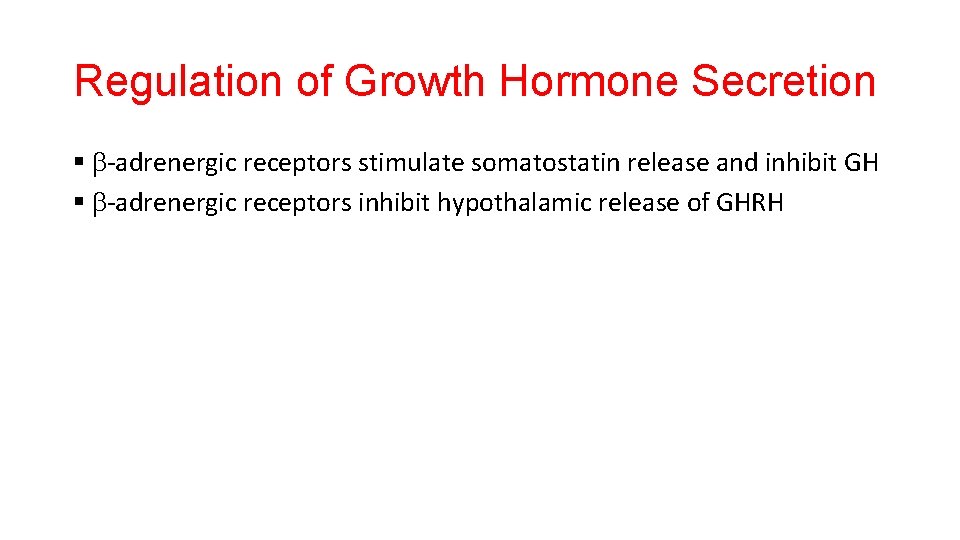 Regulation of Growth Hormone Secretion § b-adrenergic receptors stimulate somatostatin release and inhibit GH