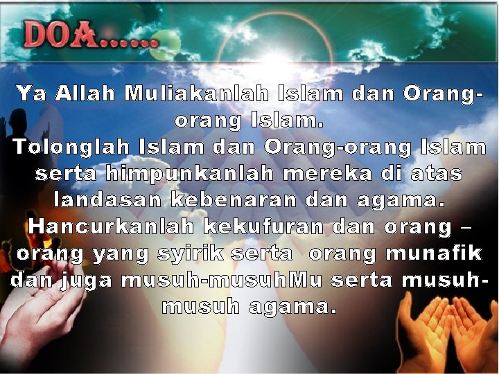 Ya Allah Muliakanlah Islam dan Orangorang Islam. Tolonglah Islam dan Orang-orang Islam serta himpunkanlah