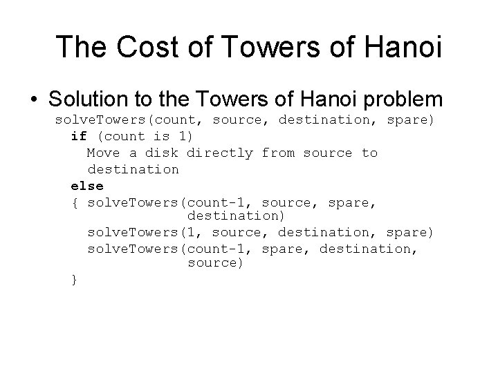 The Cost of Towers of Hanoi • Solution to the Towers of Hanoi problem