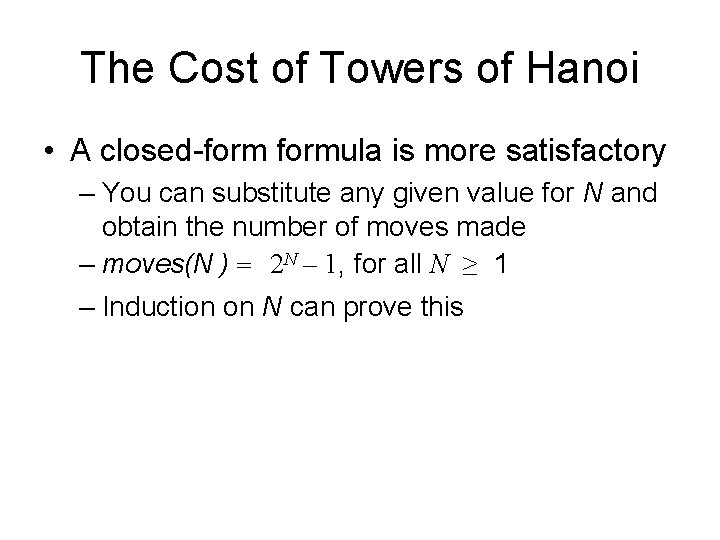 The Cost of Towers of Hanoi • A closed-formula is more satisfactory – You