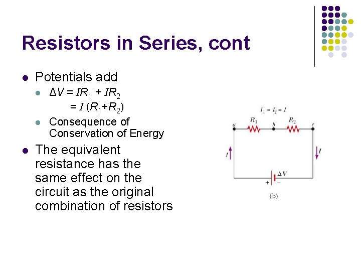 Resistors in Series, cont l Potentials add l l l ΔV = IR 1