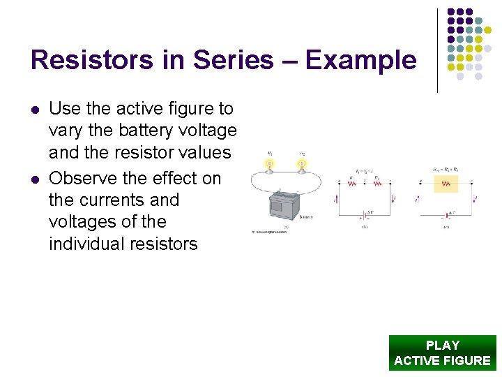 Resistors in Series – Example l l Use the active figure to vary the