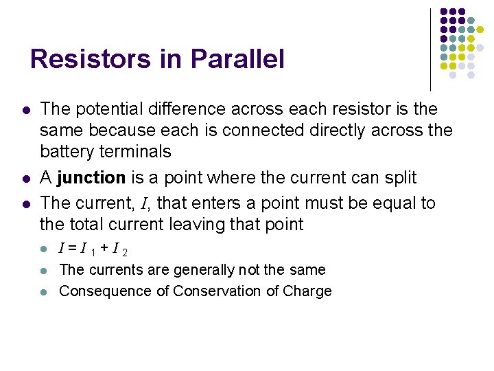 Resistors in Parallel l The potential difference across each resistor is the same because