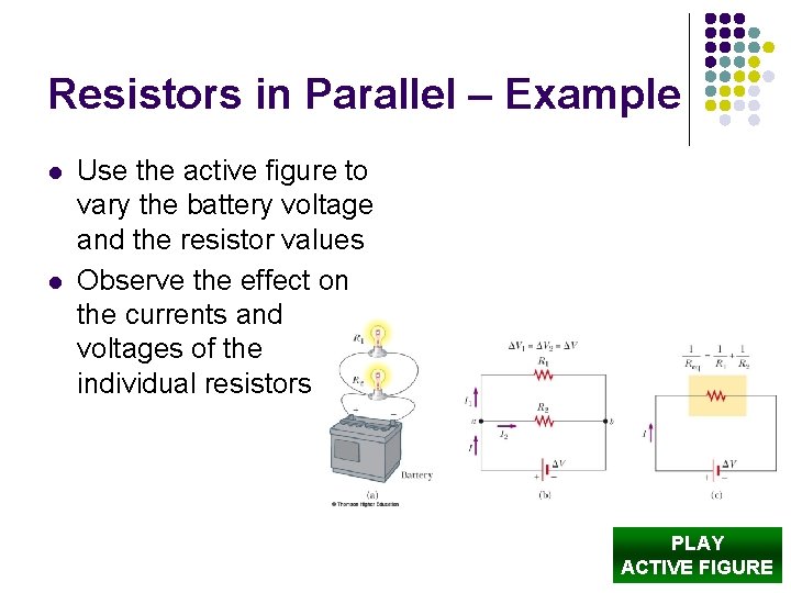 Resistors in Parallel – Example l l Use the active figure to vary the