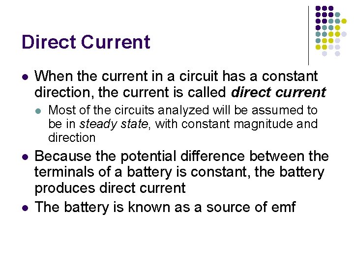 Direct Current l When the current in a circuit has a constant direction, the