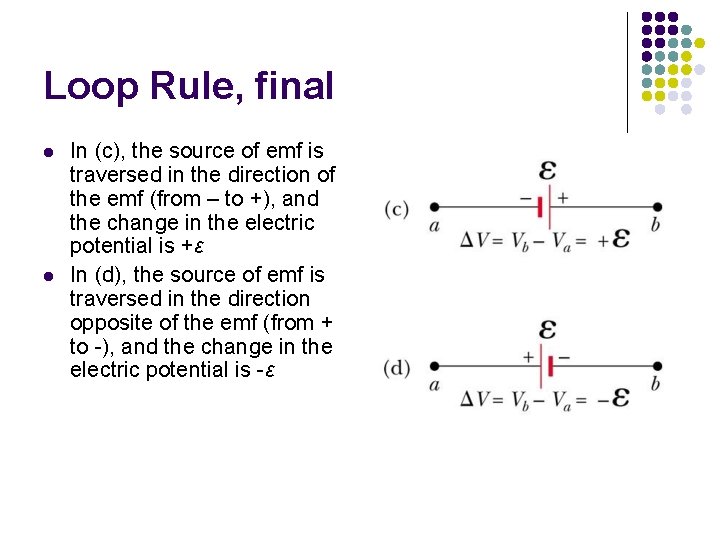 Loop Rule, final l l In (c), the source of emf is traversed in