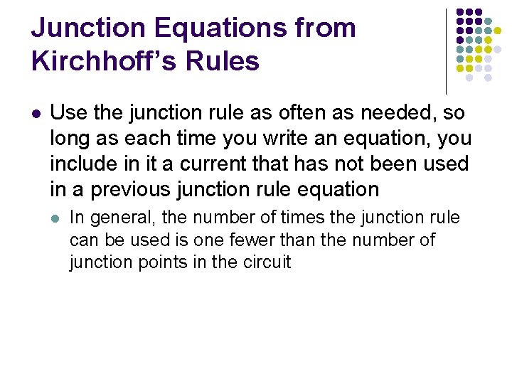 Junction Equations from Kirchhoff’s Rules l Use the junction rule as often as needed,