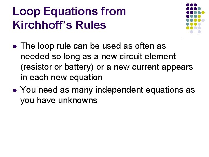 Loop Equations from Kirchhoff’s Rules l l The loop rule can be used as