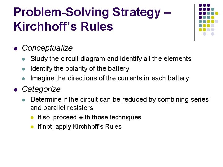 Problem-Solving Strategy – Kirchhoff’s Rules l Conceptualize l l Study the circuit diagram and