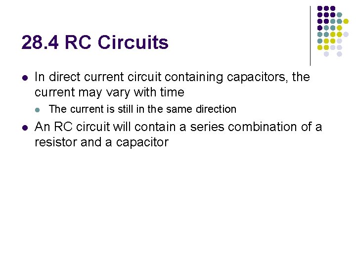 28. 4 RC Circuits l In direct current circuit containing capacitors, the current may