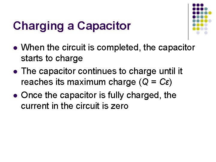 Charging a Capacitor l l l When the circuit is completed, the capacitor starts