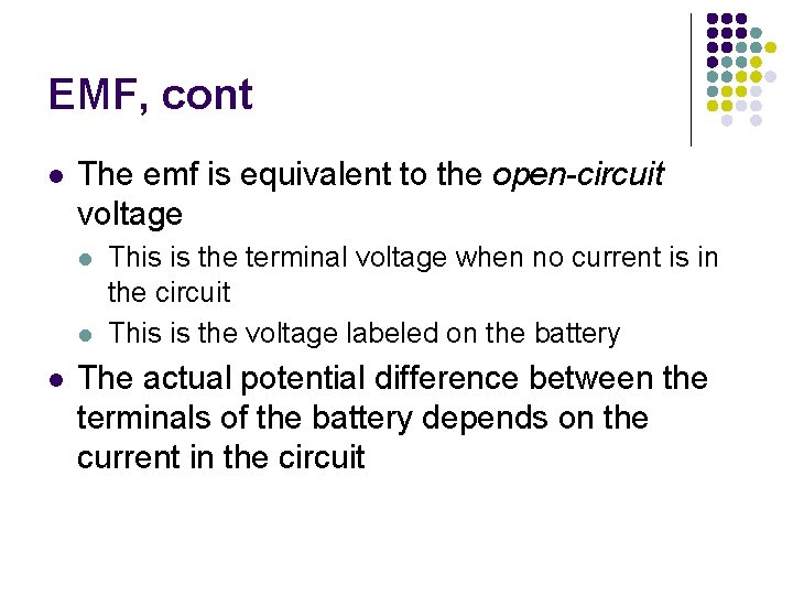 EMF, cont l The emf is equivalent to the open-circuit voltage l l l