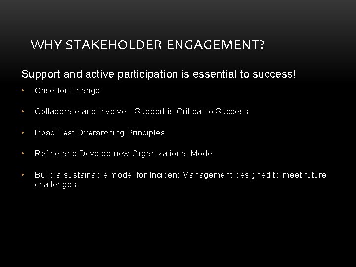 WHY STAKEHOLDER ENGAGEMENT? Support and active participation is essential to success! • Case for WHY STAKEHOLDER ENGAGEMENT? Support and active participation is essential to success! • Case for