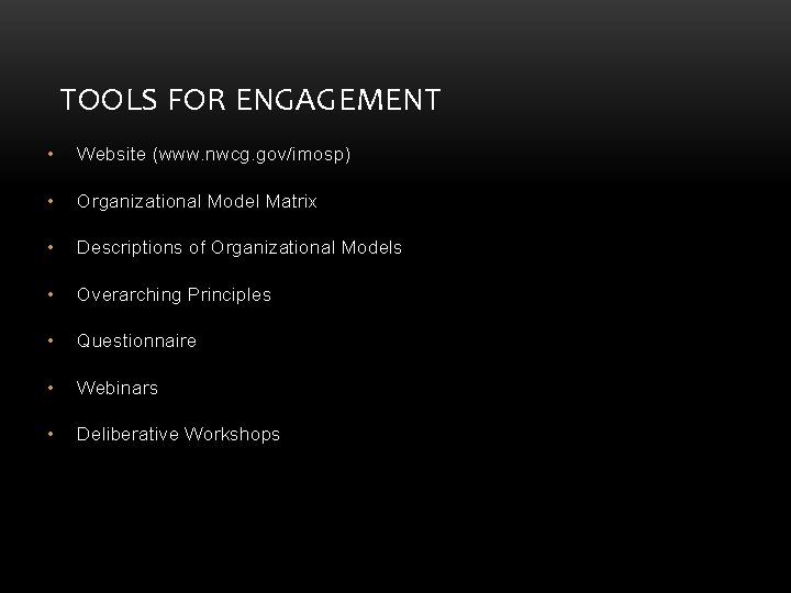 TOOLS FOR ENGAGEMENT • Website (www. nwcg. gov/imosp) • Organizational Model Matrix • Descriptions TOOLS FOR ENGAGEMENT • Website (www. nwcg. gov/imosp) • Organizational Model Matrix • Descriptions