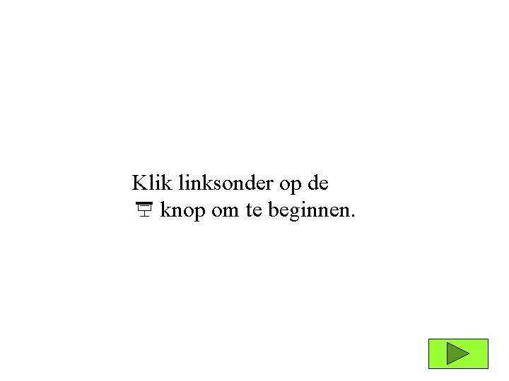 Welkom Klik linksonder op de xx knop om te beginnen. Enkelvoudige interest Klik op